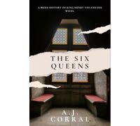 The Six Wives: A brief history of King Henry VIII and his wives.