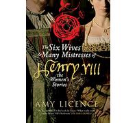 The Six Wives & Many Mistresses of Henry VIII: The Women's Stories