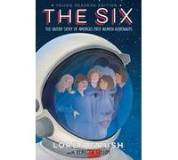 The Six -- Young Readers Edition: The Untold Story of America's First Women Astronauts