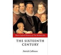 The Sixteenth Century: 1485-1603 (Short Oxford History of the British Isles)