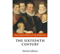The Sixteenth Century: 1485-1603 (Short Oxford History of the British Isles)