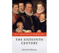 The Sixteenth Century: 1485-1603 (Short Oxford History of the British Isles)