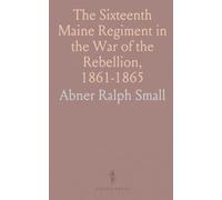 The Sixteenth Maine Regiment in the War of the Rebellion, 1861-1865