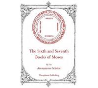 [(The Sixth and Seventh Books of Moses)] [By (author) Anonymous Scholar ] published on (May, 2011)