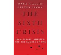 The Sixth Crisis: Iran, Israel, America, and the Rumors of War (International Institute for Strategic Studies)