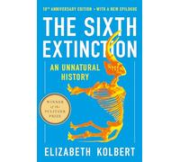 The Sixth Extinction (10th Anniversary Edition): An Unnatural History