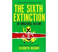 The Sixth Extinction: An Unnatural History: Written by Elizabeth Kolbert, 2014 Edition, (Export/Airside ed) Publisher: Bloomsbury Publishing PLC [Paperback]