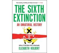 The Sixth Extinction: An Unnatural History: Written by Elizabeth Kolbert, 2015 Edition, Publisher: Bloomsbury Paperbacks [Paperback]