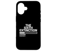 The Sixth Extinction Loading Please Wait Climate Design Case for iPhone 16