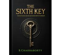 The Sixth Key : “Unlock the past, and you may never survive the present.”: A gripping psychological thriller filled with dark academia, ancient secrets, and chilling twists
