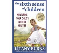 The Sixth Sense of Children: Nurturing Your Child's Intuitive Abilities
