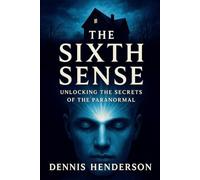 The Sixth Sense: Unlocking the Secrets of the Paranormal