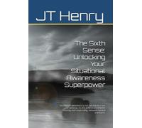 The Sixth Sense: Unlocking Your Situational Awareness Superpower: Unlocking Your Situational Awareness Superpower