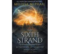 The Sixth Strand: A Pattern of Shadow and Light Book Five: 5