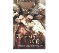 The Sixth Wife: (The Tudor saga: book 7): The stirring story of Henry VIII's final marriage brought to life by the undisputed Queen of British historical fiction (Tudor Saga, 7)