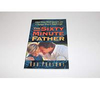 The Sixty Minute Father: How Time Well Spent Can Change Your Child's Life