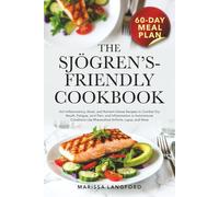 The Sjögren’s Friendly Cookbook: Anti-Inflammatory, Moist, and Nutrient-Dense Recipes to Combat Dry Mouth, Fatigue, Joint Pain, and Inflammation in Autoimmune Conditions