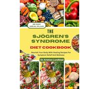 THE SJÖGREN'S SYNDROME DIET COOKBOOK: Nourish Your Body With Healing Recipes For Symptom Relief And Wellness