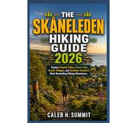 THE SKÅNELEDEN HIKING GUIDE 2026: Explore Coastal Paths, Forest Trails, Scenic Villages, and Southern Sweden’s Most Rewarding Hiking Adventures.: 39 (The Summit Explorer Series 2026)