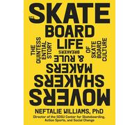 The Skateboard Life: The Movers, Shakers, Makers & Rulebreakers Driving Skateboarding Culture