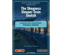 The Skegness Sleeper-Train Snatch - Classic Edition: An Elimination Whodunnit Puzzle Book - 10 Hard Cases · Classic Edition (House of Sharky Whodunnits)