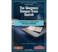 The Skegness Sleeper-Train Snatch - Dossier Edition: An Elimination Whodunnit Puzzle Book - 8 Hard Cases · Dossier Edition (House of Sharky Whodunnits)