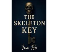 The Skeleton Key: An Ancient Door. A Deadly Secret. A Love That Could Save or Destroy Them.