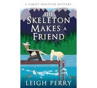 The Skeleton Makes a Friend: A Family Skeleton Mystery (#5)