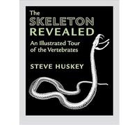 The Skeleton Revealed - An Illustrated Tour of the Vertebrates