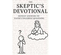 The Skeptic’s Devotional: Honest Answers for Faith’s Toughest Questions