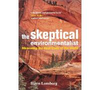 The Skeptical Environmentalist: Measuring the Real State of the World