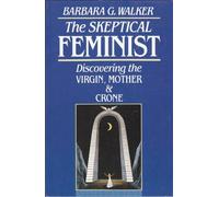 The Skeptical Feminist: Discovering the Virgin, Mother, and Crone