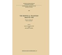 The Skeptical Tradition Around 1800: Skepticism in Philosophy, Science, and Society: 155 (International Archives of the History of Ideas Archives internationales d'histoire des idées, 155)