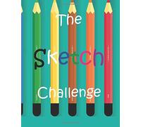 The Sketch Challenge: 100 page sketchbook with 49 challenges. Perfect for artistic kids.