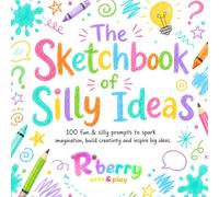 The Sketchbook of Silly Ideas - A Creative Drawing Journal for Kids with 100 Fun & Silly Prompts | By Rberry Arts