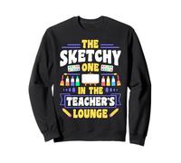 The Sketchy One In The Teacher's Lounge Funny Art Sweatshirt