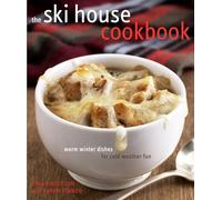 The Ski House Cookbook – Warm Winter Dishes for Cold Weather Fun