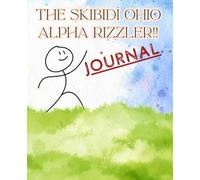 The Skibidi Ohio Alpha Rizzler Journal