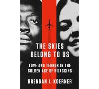 The Skies Belong To Us: Love and Terror in the Golden Age of Hijacking (ALA Notable Books for Adults)