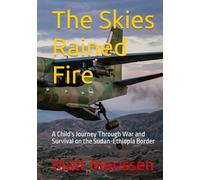 The Skies Rained Fire: A Child's Journey Through War and Survival on the Sudan-Ethiopia Border