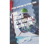 The Skiing Psychology Workbook: How to Use Advanced Sports Psychology to Succeed on the Slopes