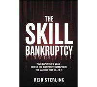 THE SKILL BANKRUPTCY: Your Expertise is Dead. Here is the Blueprint to Weaponize the Machine That Killed It.: 3 (The Unfair Advantage Playbook)