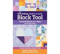 The Skill-Building Quick & Easy Block Tool: 110 quilt blocks in 5 sizes with project ideas; packed with hints, tips & tricks; simple cutting charts, helpful reference tables (Reference Guide)