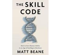 The Skill Code : How to Save Human Ability in an Age of Intelligent Machines