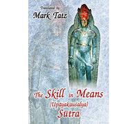 The Skill in Means Sutra: Upayakausalya (Upayakausalya Sutra)