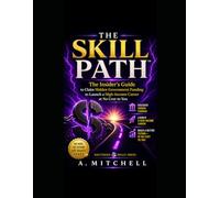 The Skill Path™: The Insider's Guide to Claiming Hidden Government Funding to Launch a High-Income Career at No Cost to You
