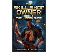 The Skill Shop Owner - Book 1: The Hidden Shop: A Gritty LitRPG Merchant Adventure - Craft Skills, Build a Hidden Empire, Defy the Guild Monopoly (The Skill Shop Owner - LitRPG SERIES)