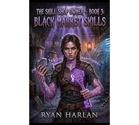 The Skill Shop Owner - Book 3: Black Market Skills: A Dark Surreal LitRPG Merchant Saga - Void Anchors, Recursive Debt, Black-Market Body-Horror & Mathematical Foreclosure