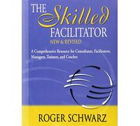 The Skilled Facilitator: A Comprehensive Resource for Consultants, Facilitators, Managers, Trainers, and Coaches (Jossey Bass Business & Management Series)