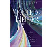 The Skilled Helper: A Problem Management and Opportunity Development Approach to Helping
